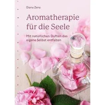 Osobní rozvoj Aromatherapie für die Seele - Zenz, Diana