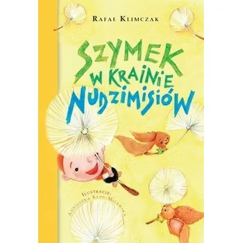 Pohádka Szymek w Krainie Nudzimisiów - Klimczak Rafał