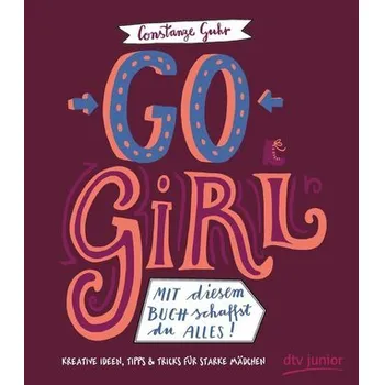 Go, Girl! Mit diesem Buch schaffst du alles - Guhr, Constanze