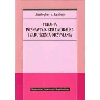 Terapia poznawczo behawioralna i zaburzenia odżywiania - Fairburn Christopher G.