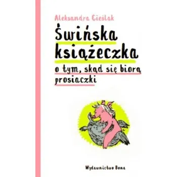 Pohádka Świńska książeczka o tym skąd się biorą - Aleksandra Cieślak
