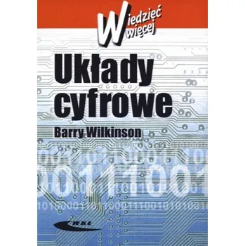 Układy cyfrowe. Wiedzieć więcej - Barry Wlkinson
