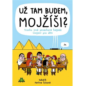 Bystrá hlava Už tam budem, Mojžíši?: Trochu jiná pesachová hagada (nejen) pro děti - Kakalík, Pavlína Šulcová (2021, pevná)
