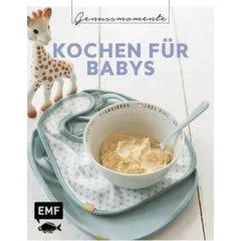 Genussmomente: Kochen für Babys