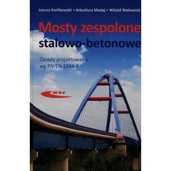 Mosty zespolone stalowo-betonowe - Karlikowski Janusz, Madaj Arkadiusz, Wołowicki Witold