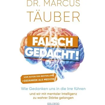 Osobní rozvoj Falsch gedacht. Wie Gedanken uns in die Irre führen - und wir mit mentaler Intelligenz zu wahrer Stärke gelangen. Mentaltraining - Täuber, Marcus