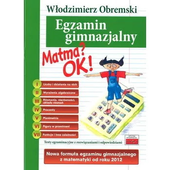 Egzamin gimnazjalny. Matma OK! Testy egzaminacyjne z rozwiązaniami i odpowiedziami - Obremski Włodzimierz