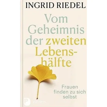 Vom Geheimnis der zweiten Lebenshälfte - Ingrid Riedel