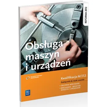 Obsługa maszyn i urządzeń. Podręcznik do zawodu technik mechanik, mechanik-monter maszyn i urządzeń - Legutko Stanisław