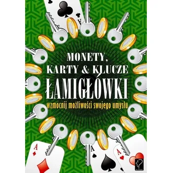 Monety, karty i klucze. Łamigłówki. Wzmocnij możliwości swojego umysłu - Praca zbiorowa