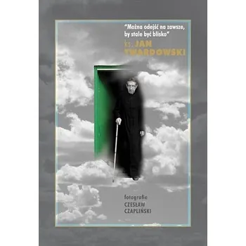 Można odejść na zawsze, by stale być blisko - Twardowski Jan
