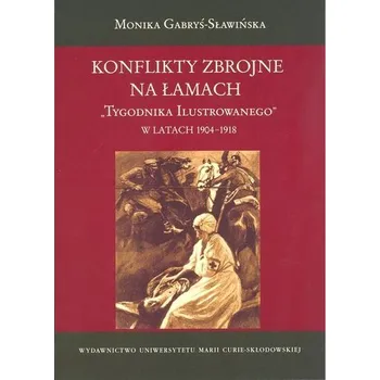 Konflikty zbrojne na łamach Tygodnika Ilustrowanego w latach 1904-1918 - Gabryś-Sławińska Monika