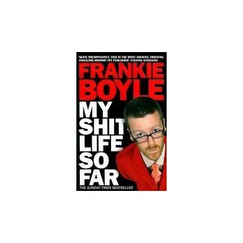Literární biografie My Shit Life So Far - Boyle, Frankie