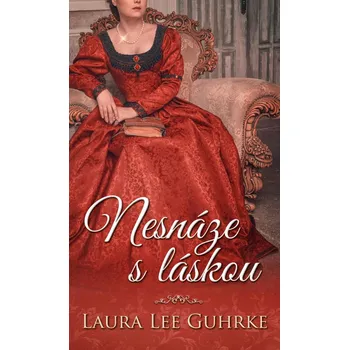 Nesnáze s láskou - Laura Lee Guhrke (2021, pevná)