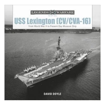 USS Lexington (CV/CVA-16): From World War II to Present-Day Museum Ship – David Doyle (EN)