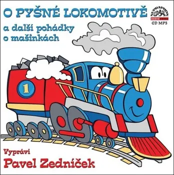 O pyšné lokomotivě a další pohádky o mašinkách - Jiří Kahoun a kol. (čte Pavel Zedníček) [CDmp3]