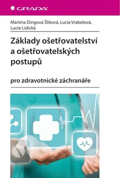 Základy ošetřovatelství a ošetřovatelských postupů: Pro zdravotnické záchranáře - Martina Dingová Šliková a kol. (2018, brožovaná)