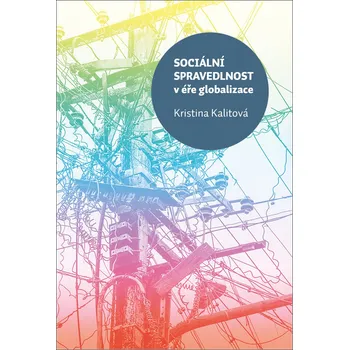 Sociální spravedlnost v éře globalizace - Kristina Kalitová