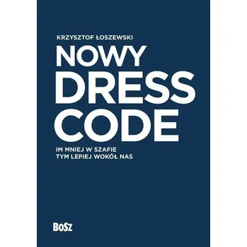 Nowy Dress Code. Im mniej w szafie tym lepiej.. - Łoszewski Krzysztof