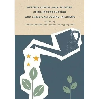 Getting Europe back to work Crisis... - Jarosław Gucwa, Tomasz Madej (red)