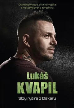 Literární biografie Lukáš Kvapil: Slzy rytíře z Dakaru - Lukáš Kvapil, Robert Sára (2021, pevná)