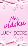 Na vlásku - Lucy Score (2021, pevná)