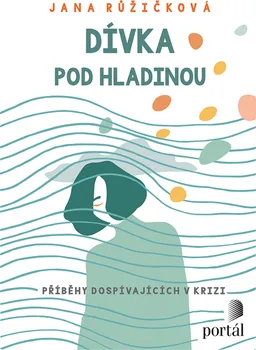 Dívka pod hladinou: Příběhy dospívajících v krizi - Jana Růžičková (2021, brožovaná bez přebalu lesklá)