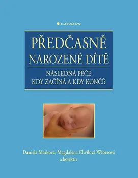 Předčasně narozené dítě: Následná péče kdy začíná a kdy končí? - Daniela Marková a kol. (2021, pevná)