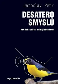 Kniha Desatero smyslů: Jak lidé a zvířata vnímají okolní svět - Jaroslav Petr (2021) [E-kniha]