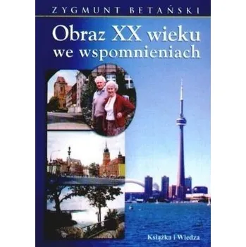 Literární biografie Obraz XX wieku we wspomnieniach - Zygmunt Betański