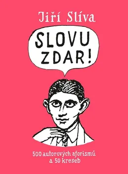 Slovu zdar!: 500 autorových aforismů a 50 kreseb - Jiří Slíva (2021, brožovaná)