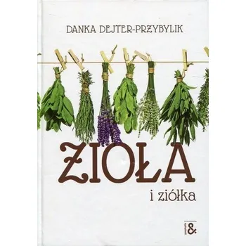 Zioła i ziółka - Danka Dejter-Przybylik