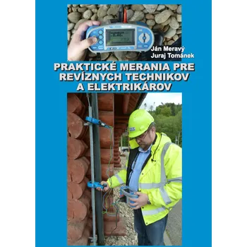Technika Ján Meravý a Juraj Tománek - Praktické merania pre revíznych technikov a elektrikárov