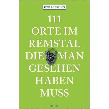 Cestování 111 Orte im Remstal, die man gesehen haben muss - Blessing, Ute [DE] (2021, Měkká, Emons Verlag)