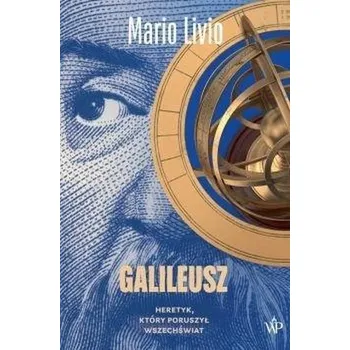 Literární biografie Galileusz. Heretyk, który poruszył wszechświat - Mario Livio