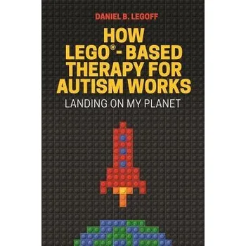 Cizojazyčná kniha How LEGO'®-Based Therapy for Autism Works - LeGoff, Daniel B.