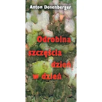 Odrobina szczęścia dzień w dzień - Anton Dosenberger