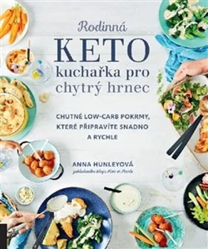Rodinná keto kuchařka pro chytrý hrnec - Anna Hunleyová (2021, brožovaná bez přebalu lesklá)
