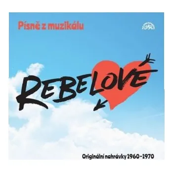 Hudba Písně z muzikálu Rebelové: Originální nahrávky 1960-1970 – Karel Mareš,Judita Čeřovská,Milan Chladil,Marta Kubišová,Jiří Šlitr,Kare...