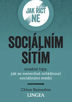 Jak říct ne sociálním sítím: Snadné tipy, jak se nenechat ovládnout sociálními médii - Chloe Ramsden (2021, brožovaná)
