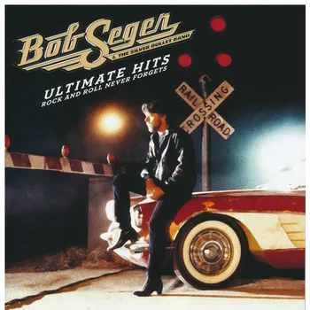 Zahraniční hudba Ultimate Hits Rock And Roll Never Forgets - Bob Seger And The Silver Bullet Band [2CD]