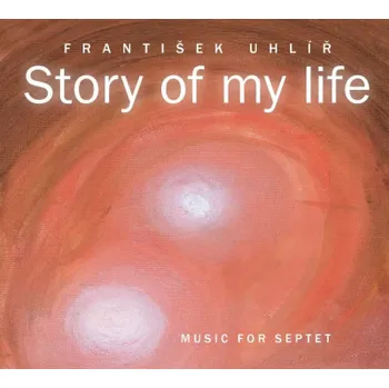 Česká hudba František Uhlíř - Story Of My Life CD