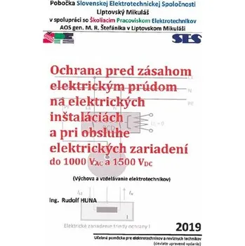 Technika Ochrana pred zásahom elektrickým prúdom na elektrických inštaláciách a pri obsluhe elektrických zari - Rudolf Huna