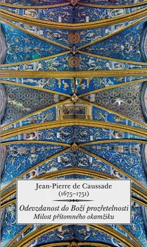 Odevzdanost do Boží prozřetelnosti: Milost přítomného okamžiku - Jean-Pierre de Caussade (2020, brožovaná)
