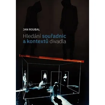 Umění Hledání souřadnic a kontextů divadla - Jan Roubal (2018, brožovaná)