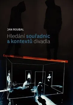 Umění Hledání souřadnic a kontextů divadla - Jan Roubal (2018, brožovaná)