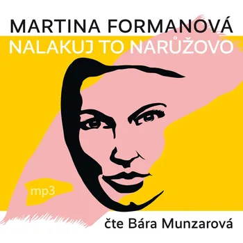 Nalakuj to narůžovo - Martina Formanová (čte Bára Munzarová)