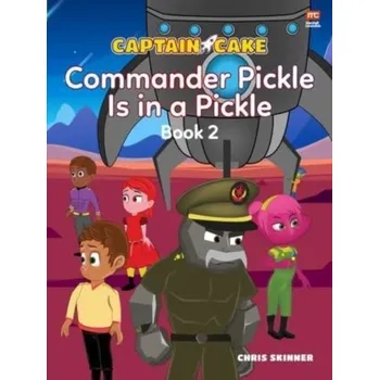 První čtění Captain Cake: Commander Pickle Is in a Pickle - Skinner, Christeen H. (Christeen H. Skinner)
