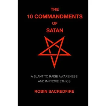 10 Commandments of Satan: A Slant to Raise Awareness and Improve Ethics – Robin Sacredfire (EN)