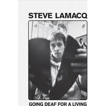 Going Deaf For A Living - Lamacq, Steve